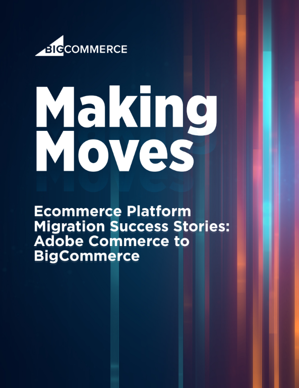 Making Moves—Ecommerce Platform Migration Success Stories: Adobe Commerce to BigCommerce