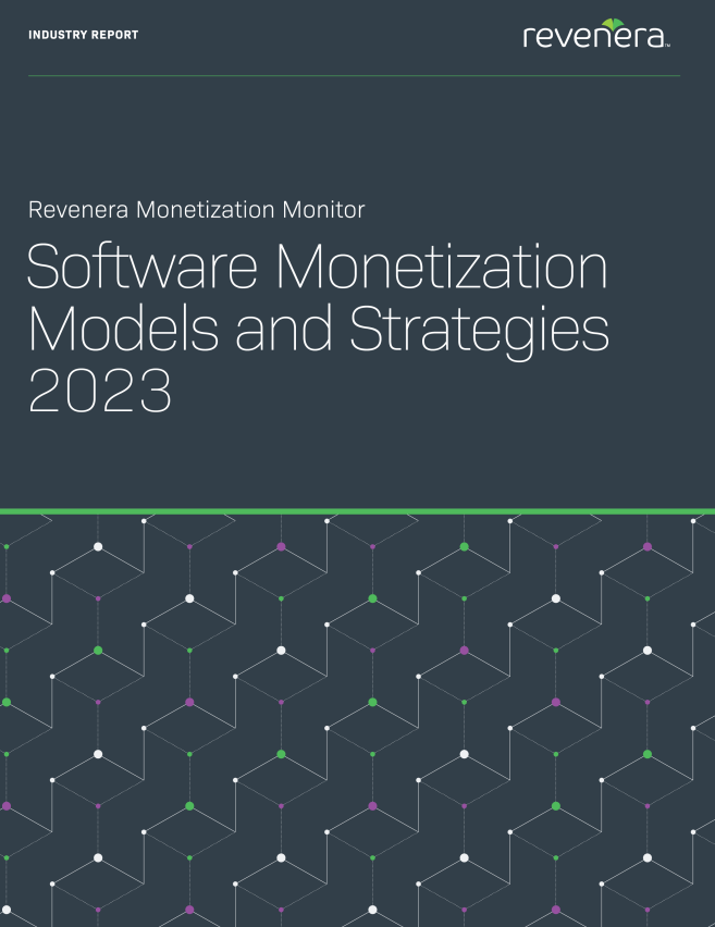 Revenera Monetization Monitor: Software Monetization Models and Strategies 2023