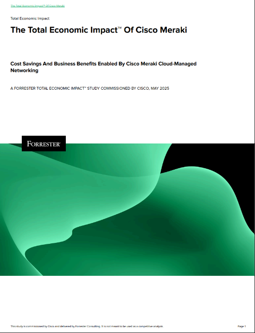 The Total Economic Impact ™ of Cisco Meraki