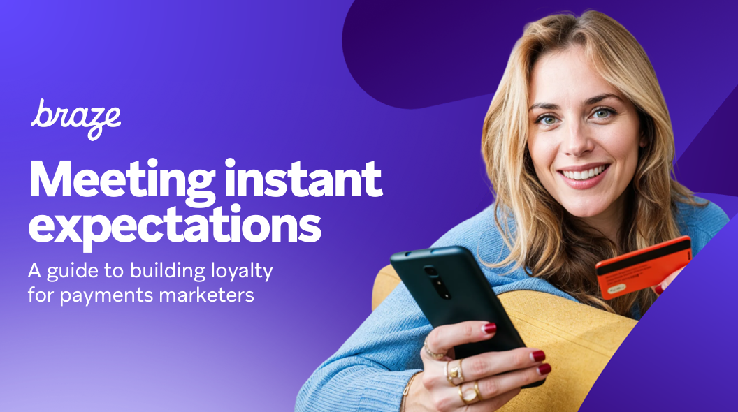 Meeting instant expectations: A guide to buildingloyalty for payments marketers